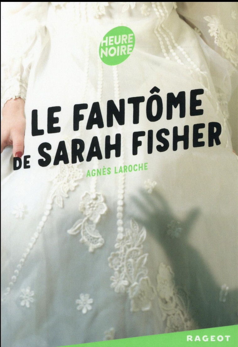 LE FANTOME DE SARAH FISHER - LAROCHE AGNES - Rageot